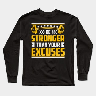 Be Stronger Than Your Excuses Long Sleeve T-Shirt